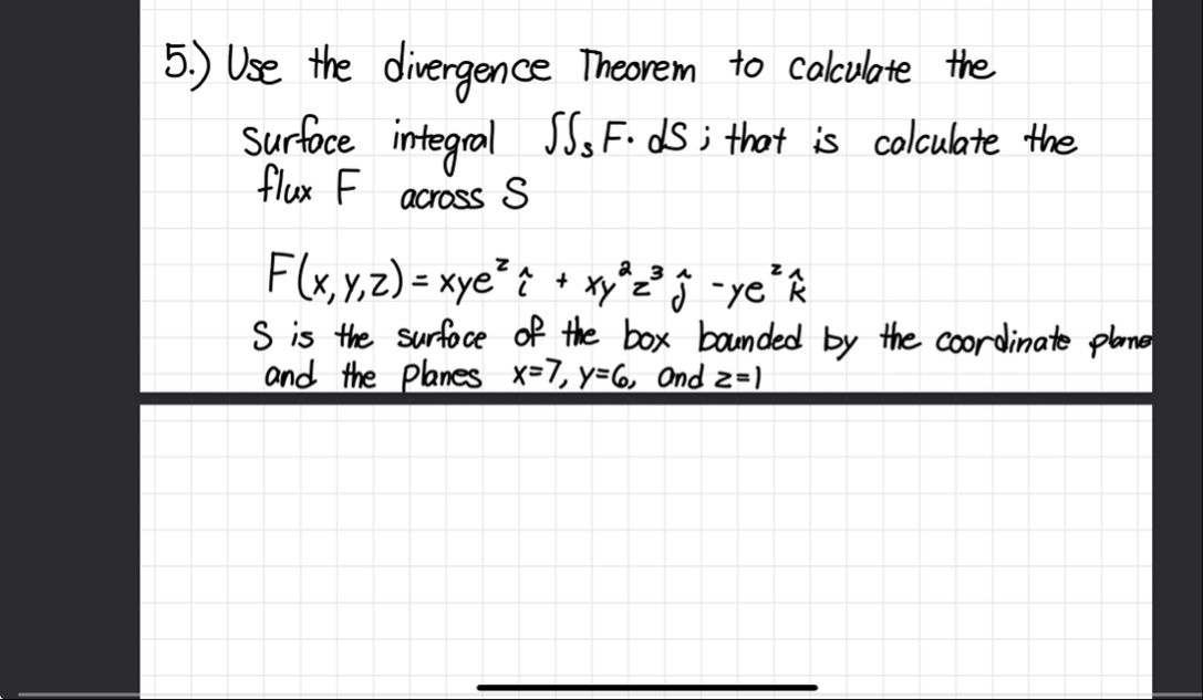 5 . ) Use the divergence Theorem to calculate the