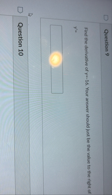 Question 9 Find the derivative of y = - 1 6 .