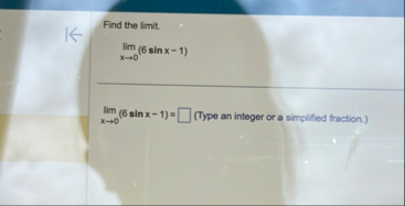 Find the limit . lim x 0 ( 6 s i n x - 1 ) lim x