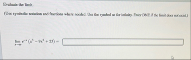 Evaluate the limit . ( Use symbolic notation and