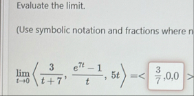 Evaluate the limit . ( Use symbolic notation and