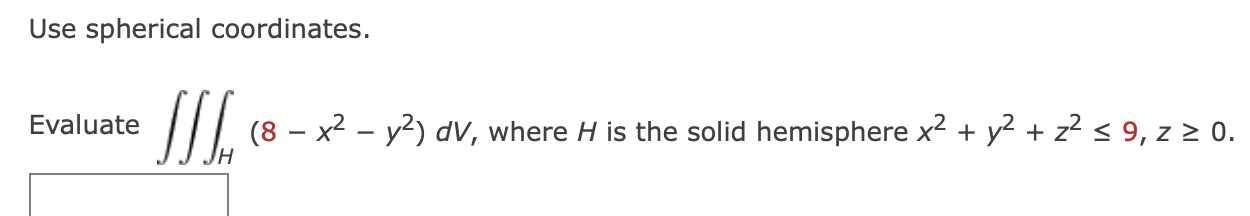 Use spherical coordinates. Evaluate H ( 8 - x 2 -