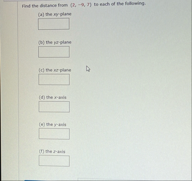 Find the distance from ( 2 , - 9 , 7 ) to each of