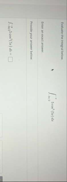 Evaluate the integral below. - 3 2 - 5 c o s 3 (