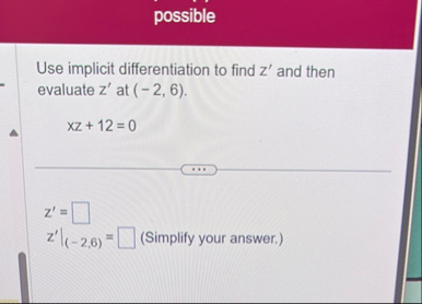 possible Use implicit differentiation to find z '