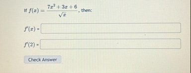 If f ( x ) = 7 x 2 3 x 6 x 2 , then: f ' ( x ) =