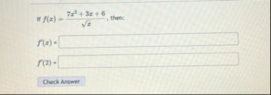 If f ( x ) = 7 x 2 3 x 6 x 2 , then: f ' ( x ) f
