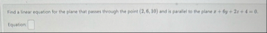 Find a linear equation for the plane that passes