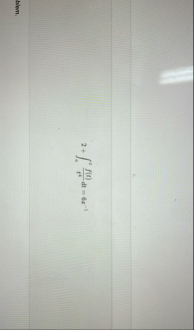 2 a x f ( t ) t 4 d t = 6 x - 1 blem.
