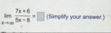 lim x 7 x 6 5 x - 8 = q , ( Simplify your answer.