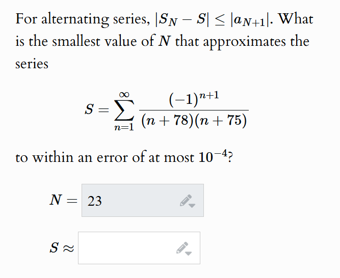 For alternating series, | S N - S | | a N + 1 | .