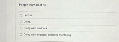 People learn best by _ - Lecture Dolng Doing with