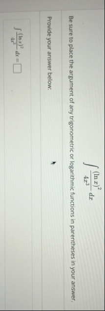 ( l n x ) 2 4 x 3 d x Be sure to place the