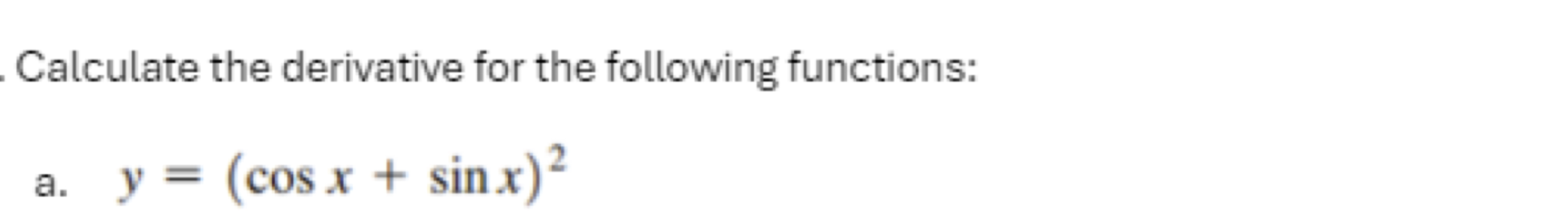 Calculate the derivative for the following