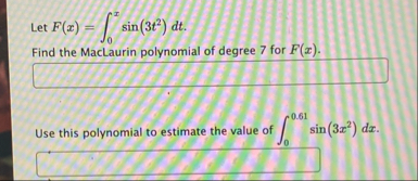 Let F ( x ) = 0 x s i n ( 3 t 2 ) d t . Find the