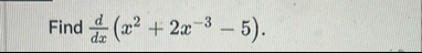 Find d d x ( x 2 2 x - 3 - 5 ) .