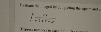 Evaluate the integral by completing the square