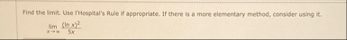 Find the limit . Use THospital's Rule if