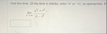 Find the limit . ( If the limit is infinite,