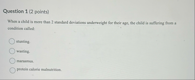 Question 1 ( 2 points ) When a child is more than
