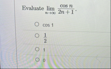 Evaluate lim n c o s n 2 n 1 . c o s 1 1 2 1 0