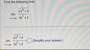 Find the following limit . lim x x 4 4 2 3 x 2 2