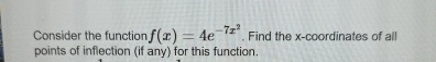 Consider the function f ( x ) = 4 e - 7 x 2 .