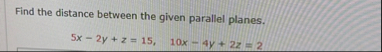 Find the distance between the given parallel