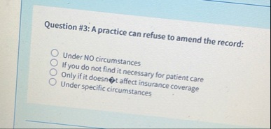 Question # 3 : A practice can refuse to amend the
