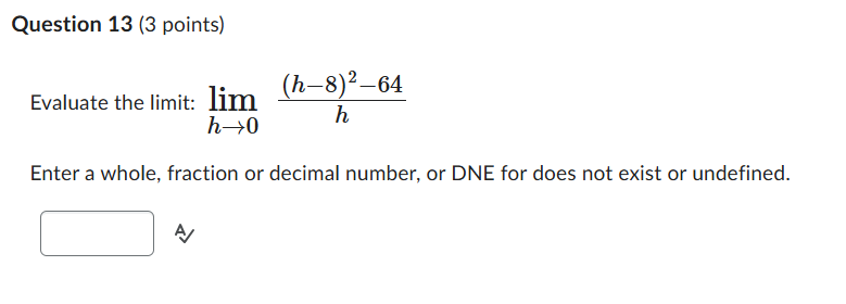 Question 1 3 ( 3 points ) Evaluate the l i m i t