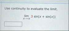 Use continuity to evaluate the limit . lim x 3 s