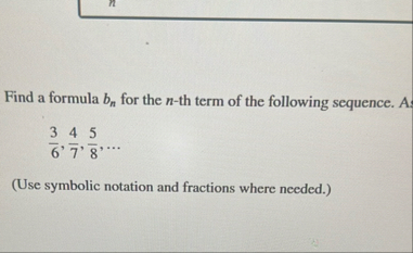 Find a formula b n for the n - th term of the
