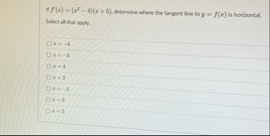 If f ' ( x ) = ( x 2 - 4 ) ( x 5 ) , determine