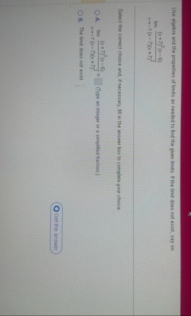 Use algebra and the properties of limits as