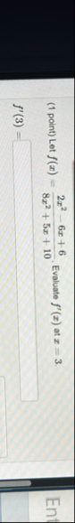 ( 1 point ) Let f ( x ) = 2 x 2 - 6 x 6 8 x 2 5 x