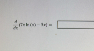 d d x ( 7 x l n ( x ) - 5 x ) =