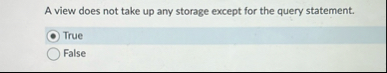 A view does not take up any storage except for