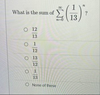 What is the sum of n = 0 ( 1 1 3 ) n ? 1 2 1 3 1