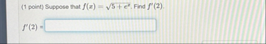 ( 1 point ) Suppose that f ( x ) = 5 e x . F i n