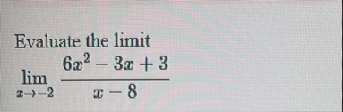 Evaluate the limit lim x - 2 6 x 2 - 3 x 3 x - 8