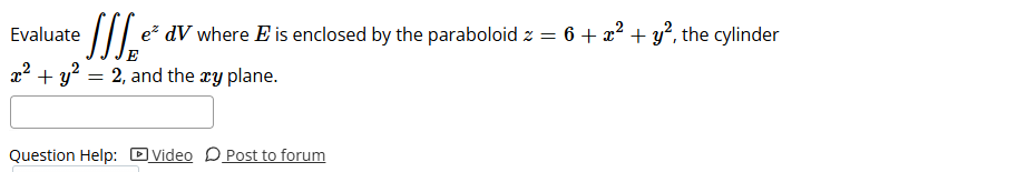 Evaluate E e z d V where E i s enclosed b y the