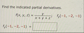 Find the indicated partial derivatives. f ( x , y