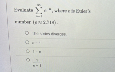 Evaluate n = 1 e - n , where e is Euler's number