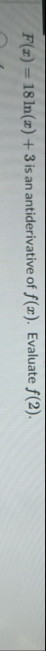 F ( x ) = 1 8 l n ( x ) 3 is an antiderivative of