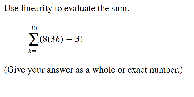 Use linearity t o evaluate the sum. k = 1 3 0 ( 8