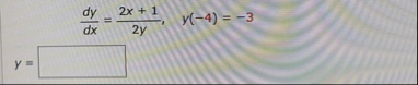 y = d y d x = 2 x 1 2 y , y ( - 4 ) = - 3