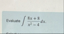 Evaluate 8 x 8 x 2 - 4 d x