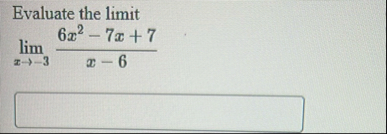 Evaluate the limit lim x - 3 6 x 2 - 7 x 7 x - 6