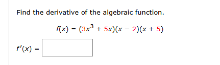 Find the derivative o f the algebraic function. f