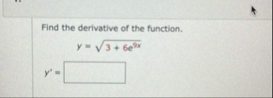 Find the derivative of the function. y = 3 6 e 9